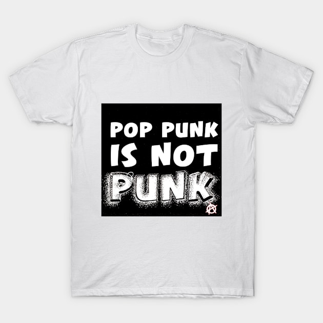 Pop Punk is NEVER Punk T-Shirt by ceej1313